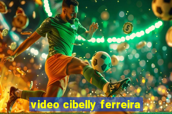 video cibelly ferreira